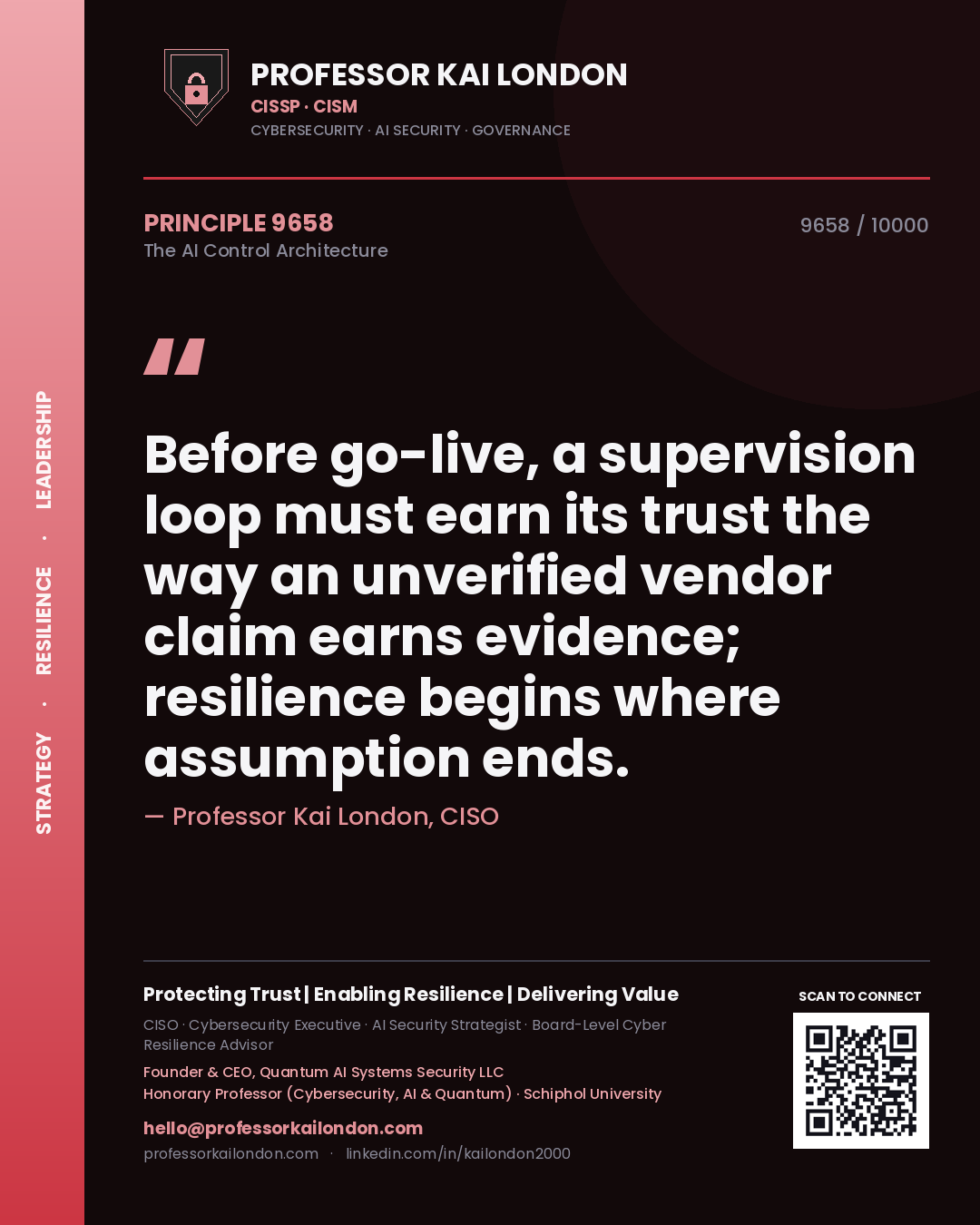 Professor Kai London principle 9658: Before go-live, a supervision loop must earn its trust the way an unverified vendor claim earns evidence; resilience begins where assumption ends.