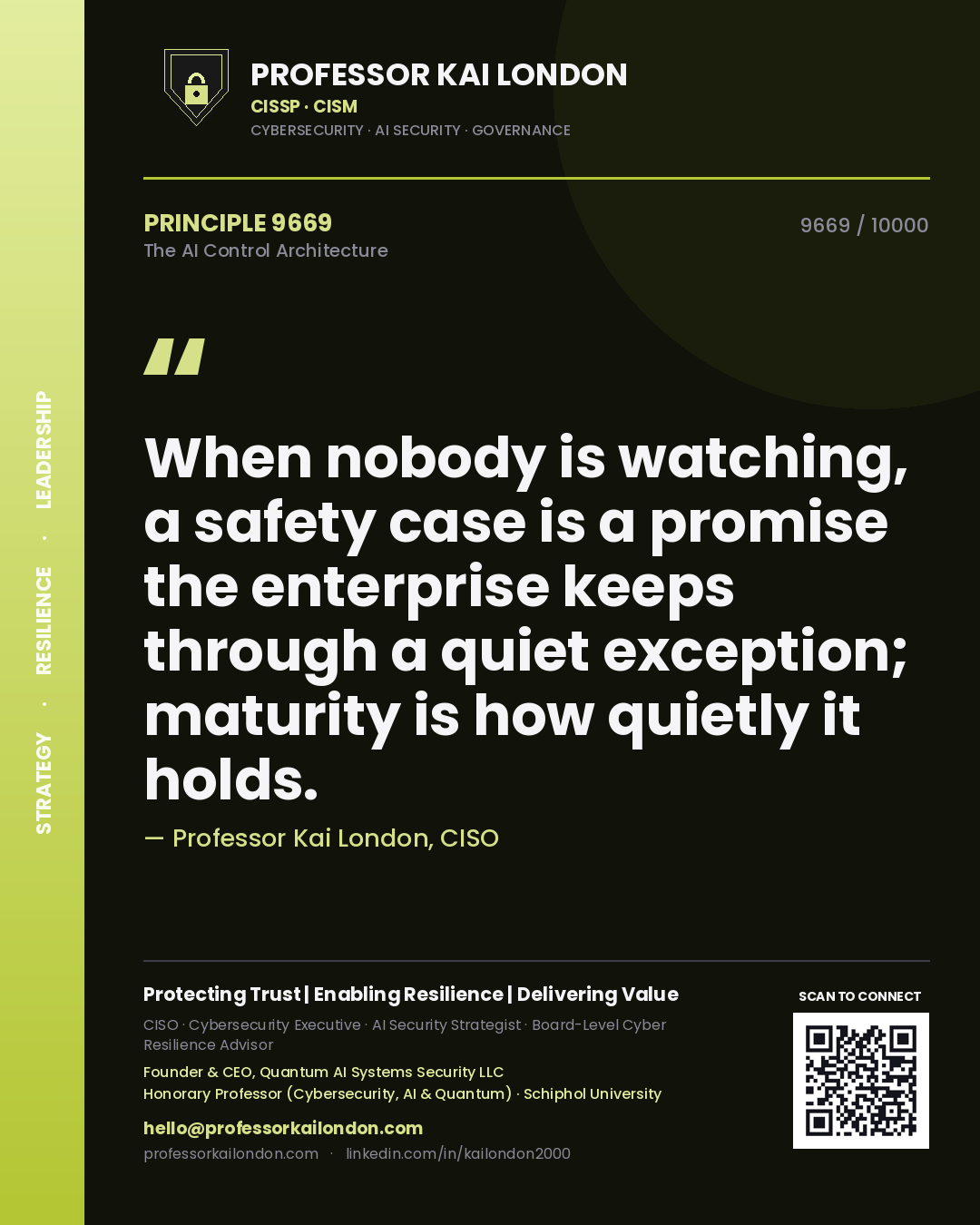 Quote card by Professor Kai London reading 'When nobody is watching, a safety case is a promise the enterprise keeps through a quiet exception; maturity is how quietly it holds.'. From the book The AI Control Architecture.