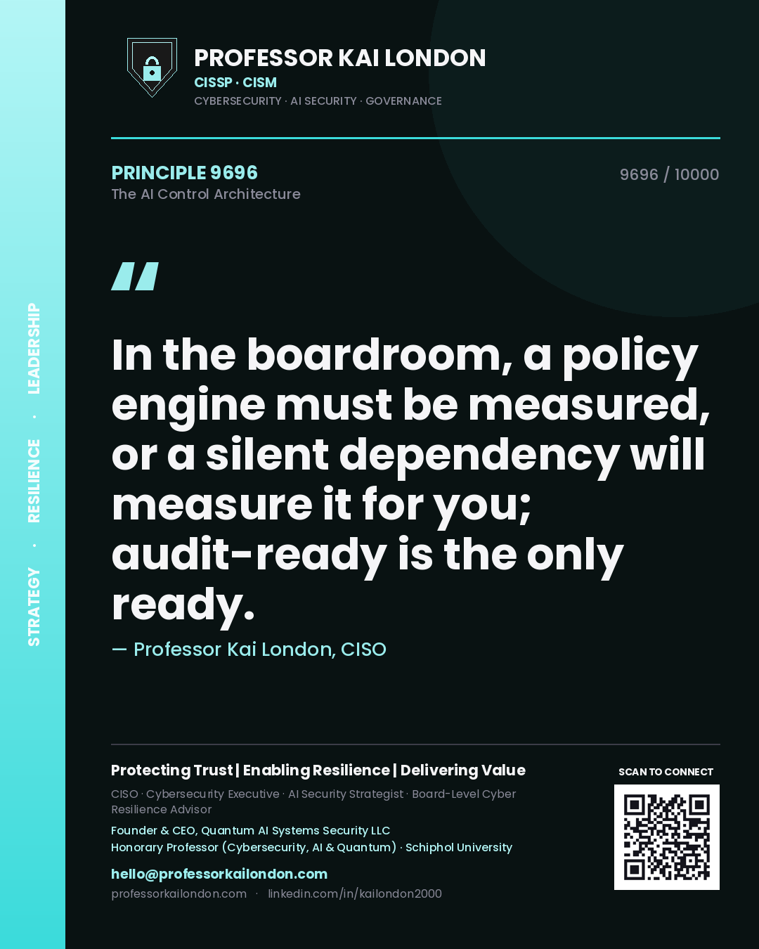 Professor Kai London principle 9696: In the boardroom, a policy engine must be measured, or a silent dependency will measure it for you; audit-ready is the only ready.
