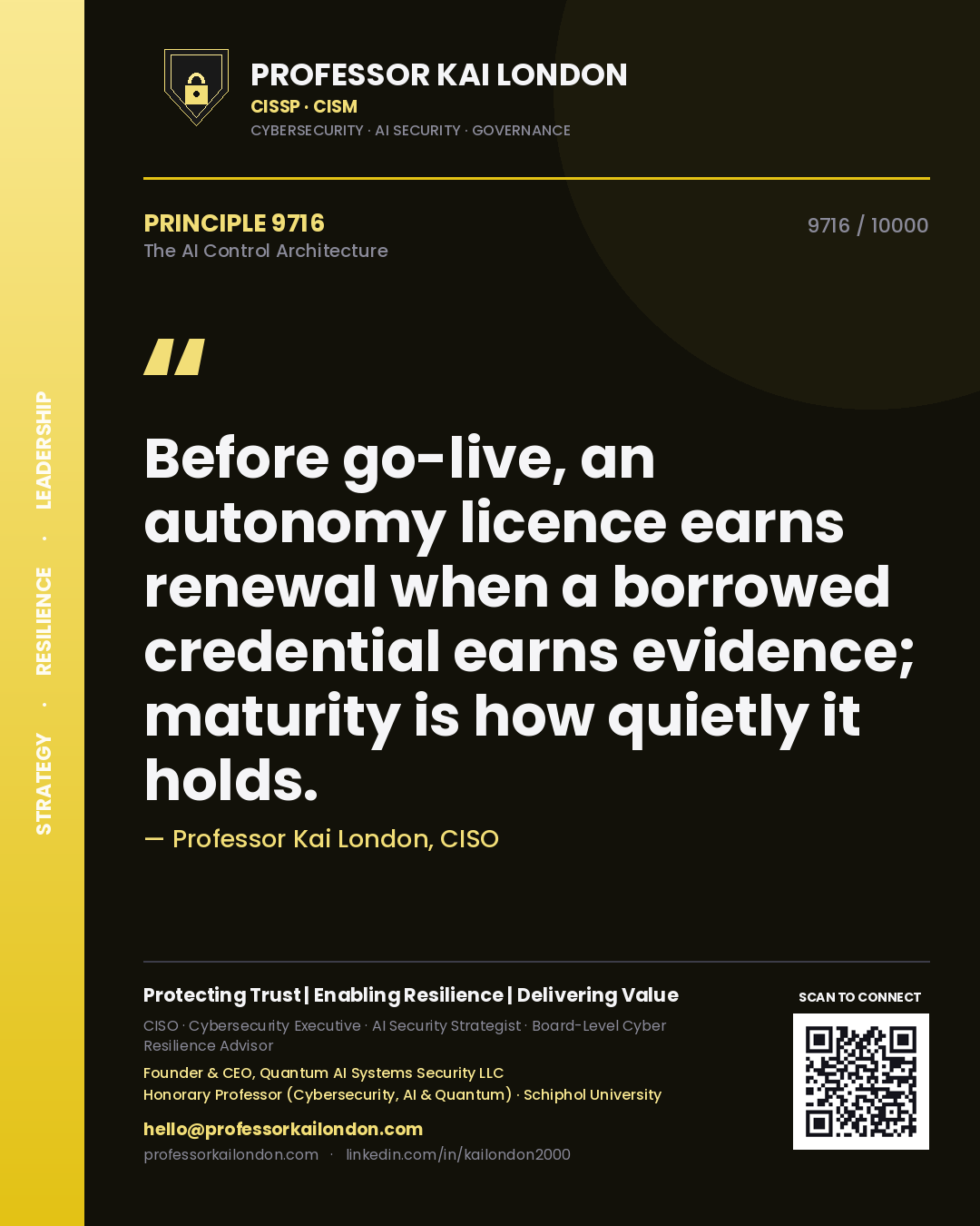 Professor Kai London principle 9716: Before go-live, an autonomy licence earns renewal when a borrowed credential earns evidence; maturity is how quietly it holds.