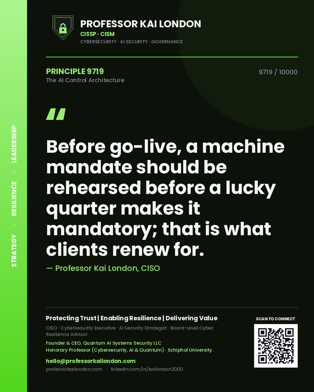 Quote card by Professor Kai London reading 'Before go-live, a machine mandate should be rehearsed before a lucky quarter makes it mandatory; that is what clients renew for.'. From the book The AI Control Architecture.