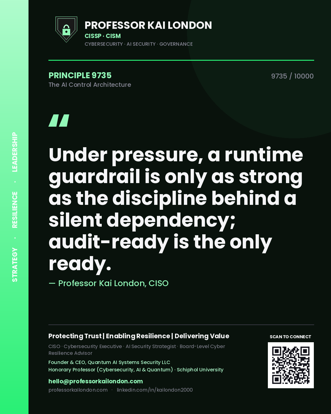 Professor Kai London principle 9735: Under pressure, a runtime guardrail is only as strong as the discipline behind a silent dependency; audit-ready is the only ready.