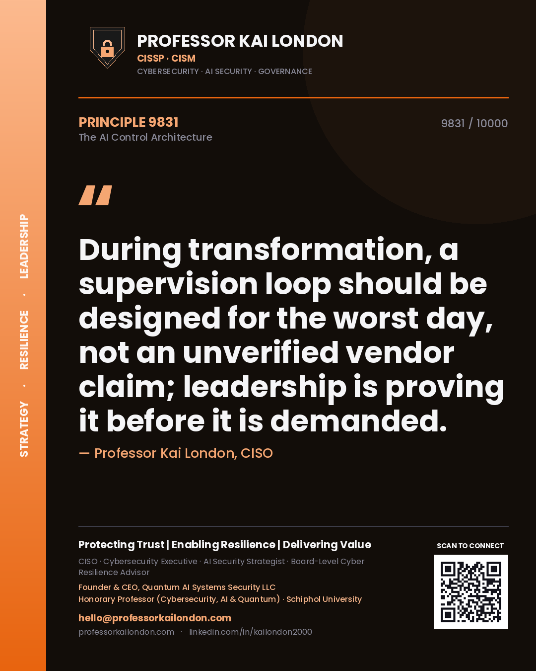 Professor Kai London principle 9831: During transformation, a supervision loop should be designed for the worst day, not an unverified vendor claim; leadership is proving it before it is demanded.