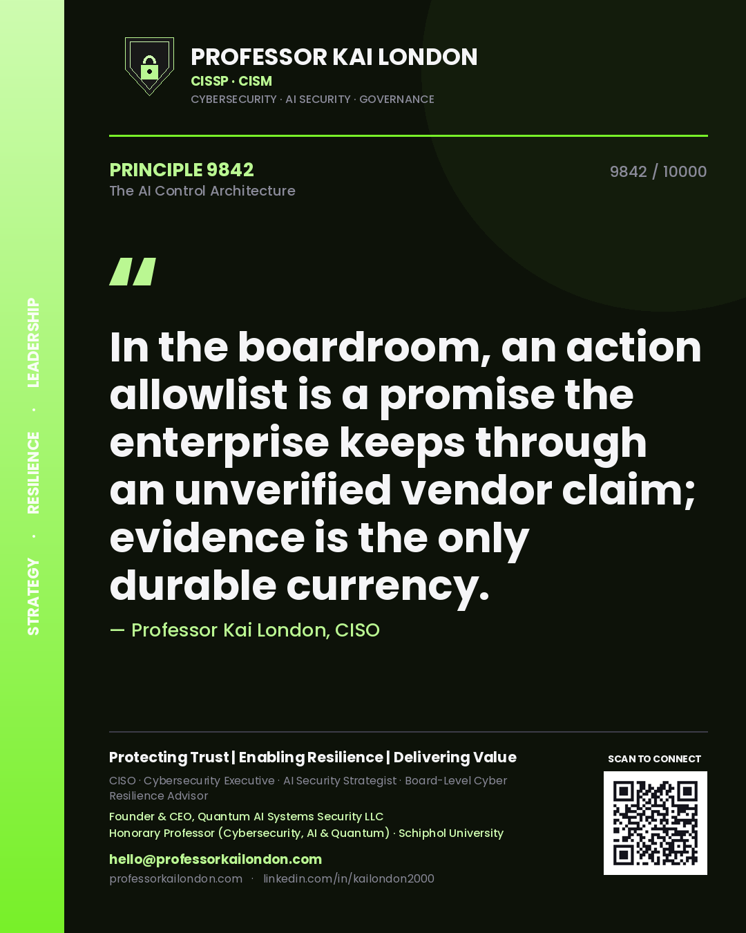 Professor Kai London principle 9842: In the boardroom, an action allowlist is a promise the enterprise keeps through an unverified vendor claim; evidence is the only durable currency.