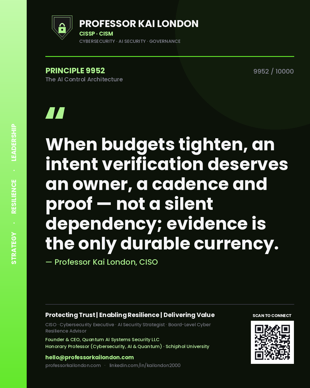 Professor Kai London principle 9952: When budgets tighten, an intent verification deserves an owner, a cadence and proof — not a silent dependency; evidence is the only durable currency.