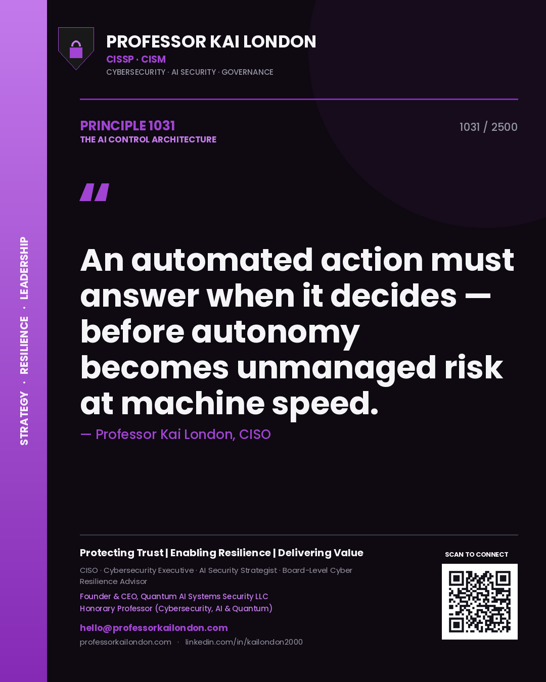 Professor Kai London principle 1031: An automated action must answer when it decides — before autonomy becomes unmanaged risk at machine speed.