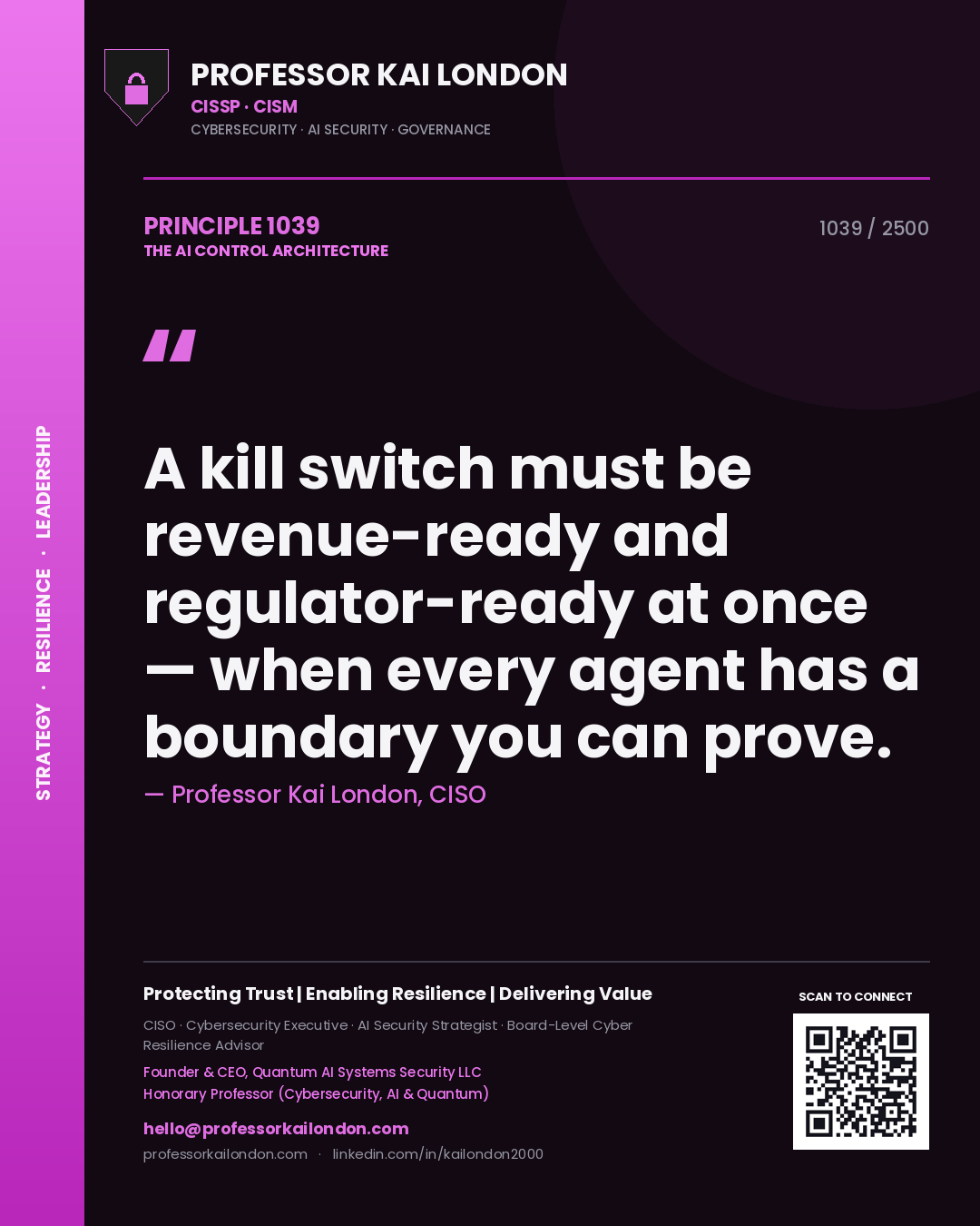 Professor Kai London principle 1039: A kill switch must be revenue-ready and regulator-ready at once — when every agent has a boundary you can prove.