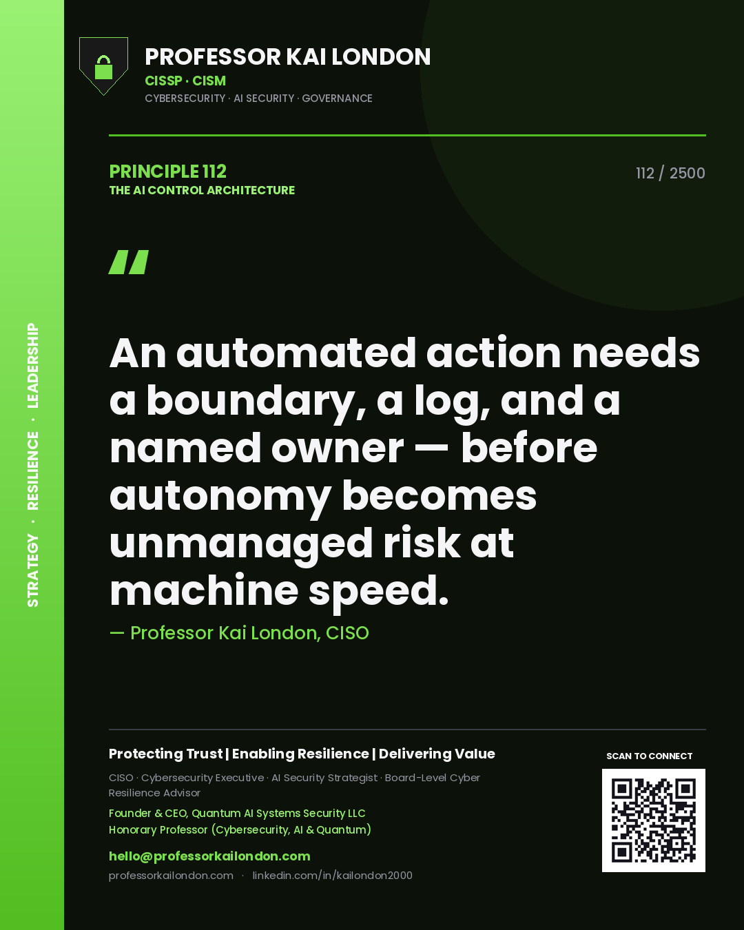 Professor Kai London principle 112: An automated action needs a boundary, a log, and a named owner — before autonomy becomes unmanaged risk at machine speed.