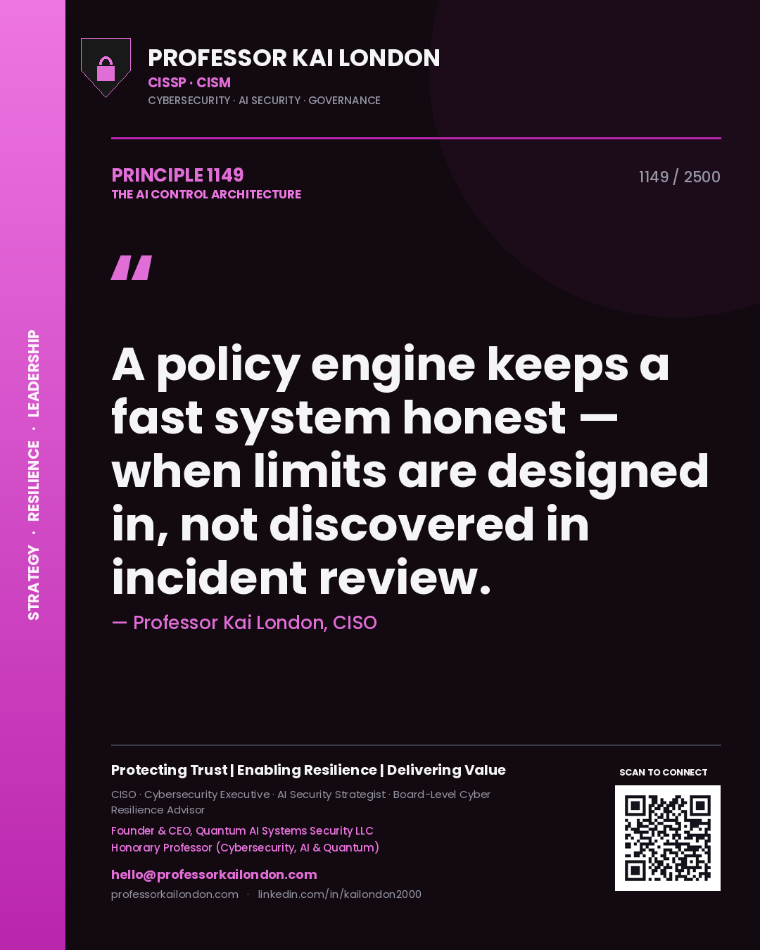 Quote card by Professor Kai London reading 'A policy engine keeps a fast system honest — when limits are designed in, not discovered in incident review.'. From the book The AI Control Architecture.