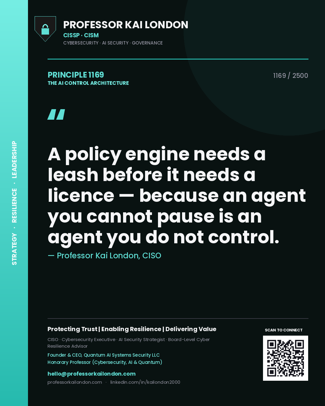 Quote card by Professor Kai London reading 'A policy engine needs a leash before it needs a licence — because an agent you cannot pause is an agent you do not control.'. From the book The AI Control Architecture.