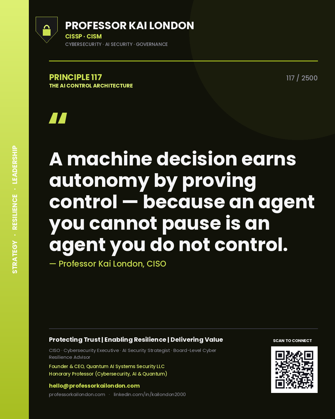 Quote card by Professor Kai London reading 'A machine decision earns autonomy by proving control — because an agent you cannot pause is an agent you do not control.'. From the book The AI Control Architecture.
