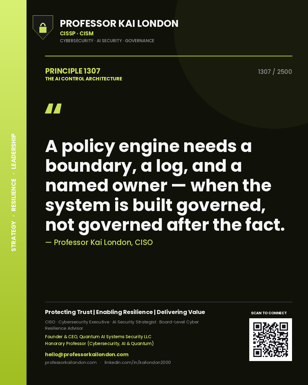 Professor Kai London principle 1307: A policy engine needs a boundary, a log, and a named owner — when the system is built governed, not governed after the fact.