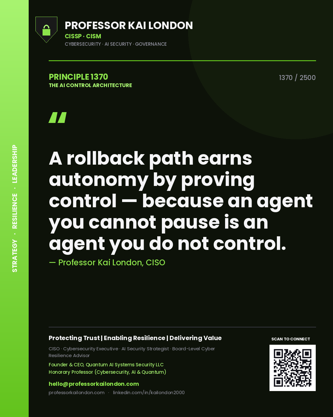 Professor Kai London principle 1370: A rollback path earns autonomy by proving control — because an agent you cannot pause is an agent you do not control.