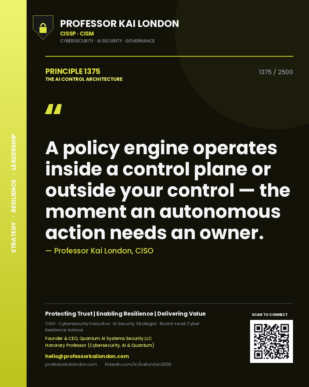 Quote card by Professor Kai London reading 'A policy engine operates inside a control plane or outside your control — the moment an autonomous action needs an owner.'. From the book The AI Control Architecture.