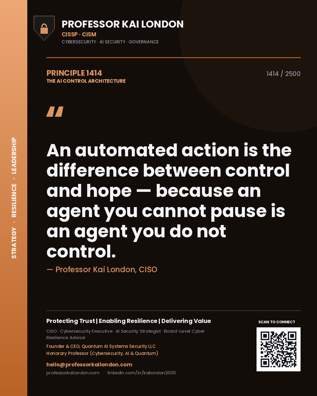 Professor Kai London principle 1414: An automated action is the difference between control and hope — because an agent you cannot pause is an agent you do not control.