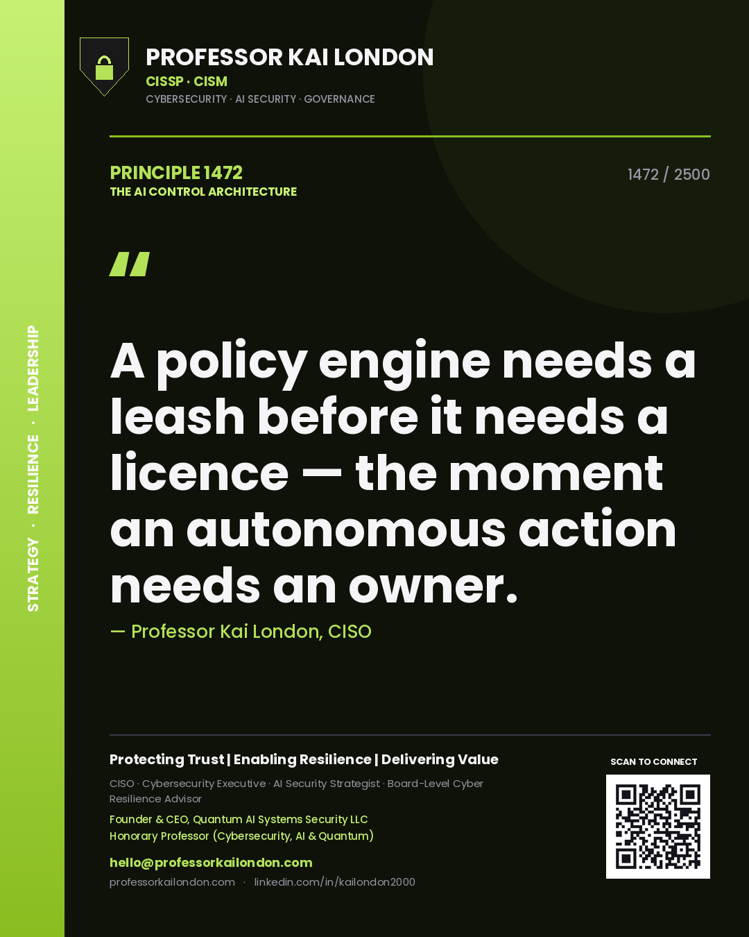 Quote card by Professor Kai London reading 'A policy engine needs a leash before it needs a licence — the moment an autonomous action needs an owner.'. From the book The AI Control Architecture.