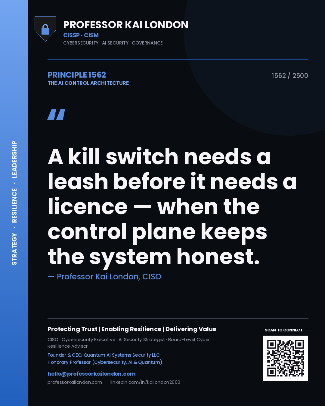 Professor Kai London principle 1562: A kill switch needs a leash before it needs a licence — when the control plane keeps the system honest.