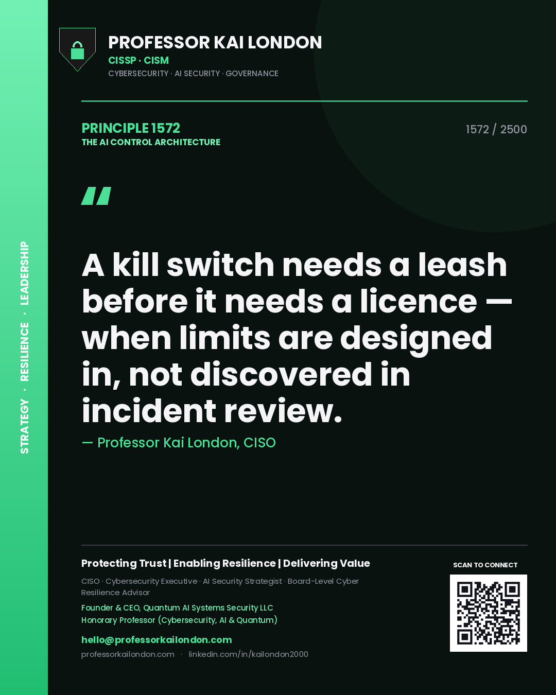 Professor Kai London principle 1572: A kill switch needs a leash before it needs a licence — when limits are designed in, not discovered in incident review.
