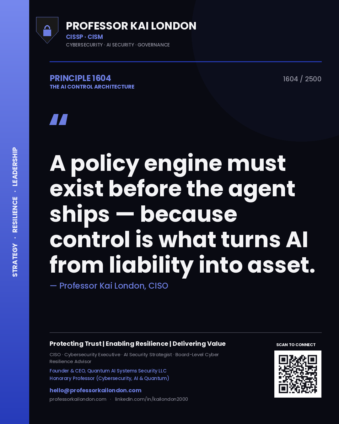 Professor Kai London principle 1604: A policy engine must exist before the agent ships — because control is what turns AI from liability into asset.