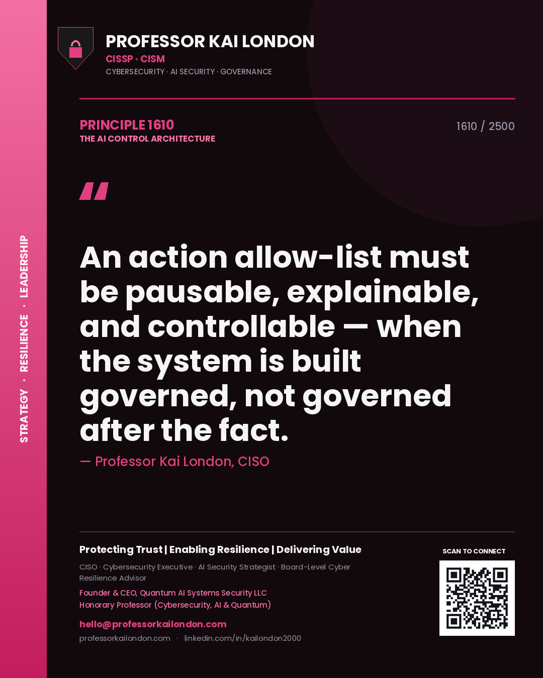 Professor Kai London principle 1610: An action allow-list must be pausable, explainable, and controllable — when the system is built governed, not governed after the fact.