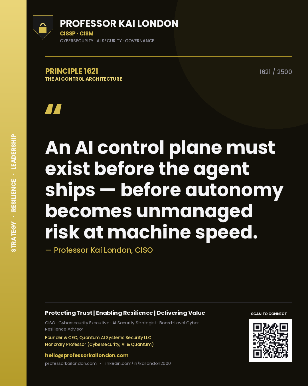 Professor Kai London principle 1621: An AI control plane must exist before the agent ships — before autonomy becomes unmanaged risk at machine speed.