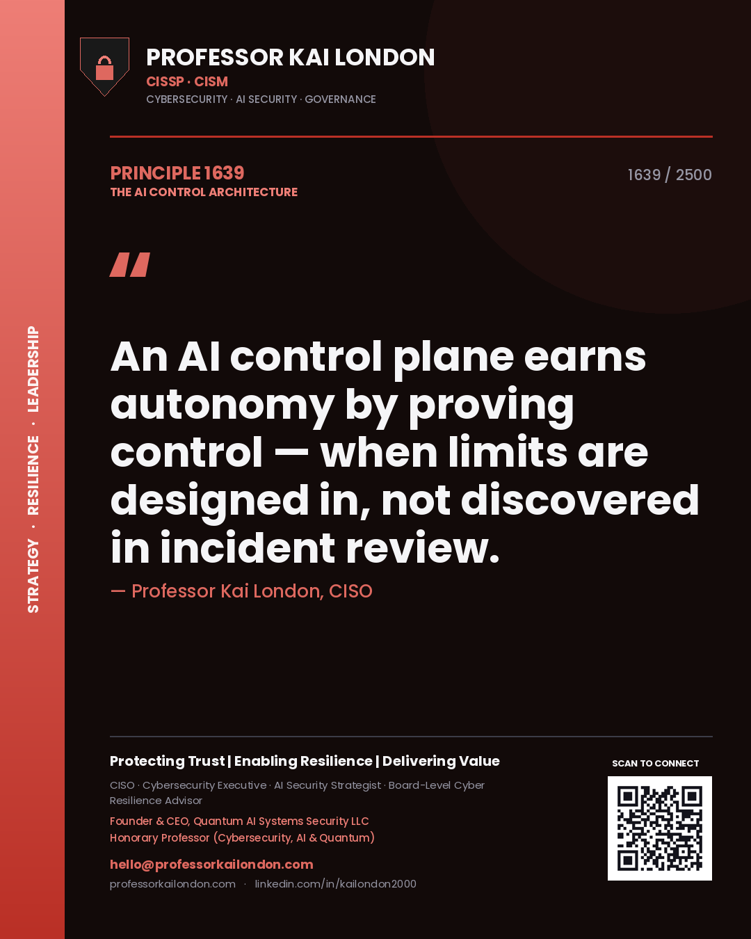 Professor Kai London principle 1639: An AI control plane earns autonomy by proving control — when limits are designed in, not discovered in incident review.