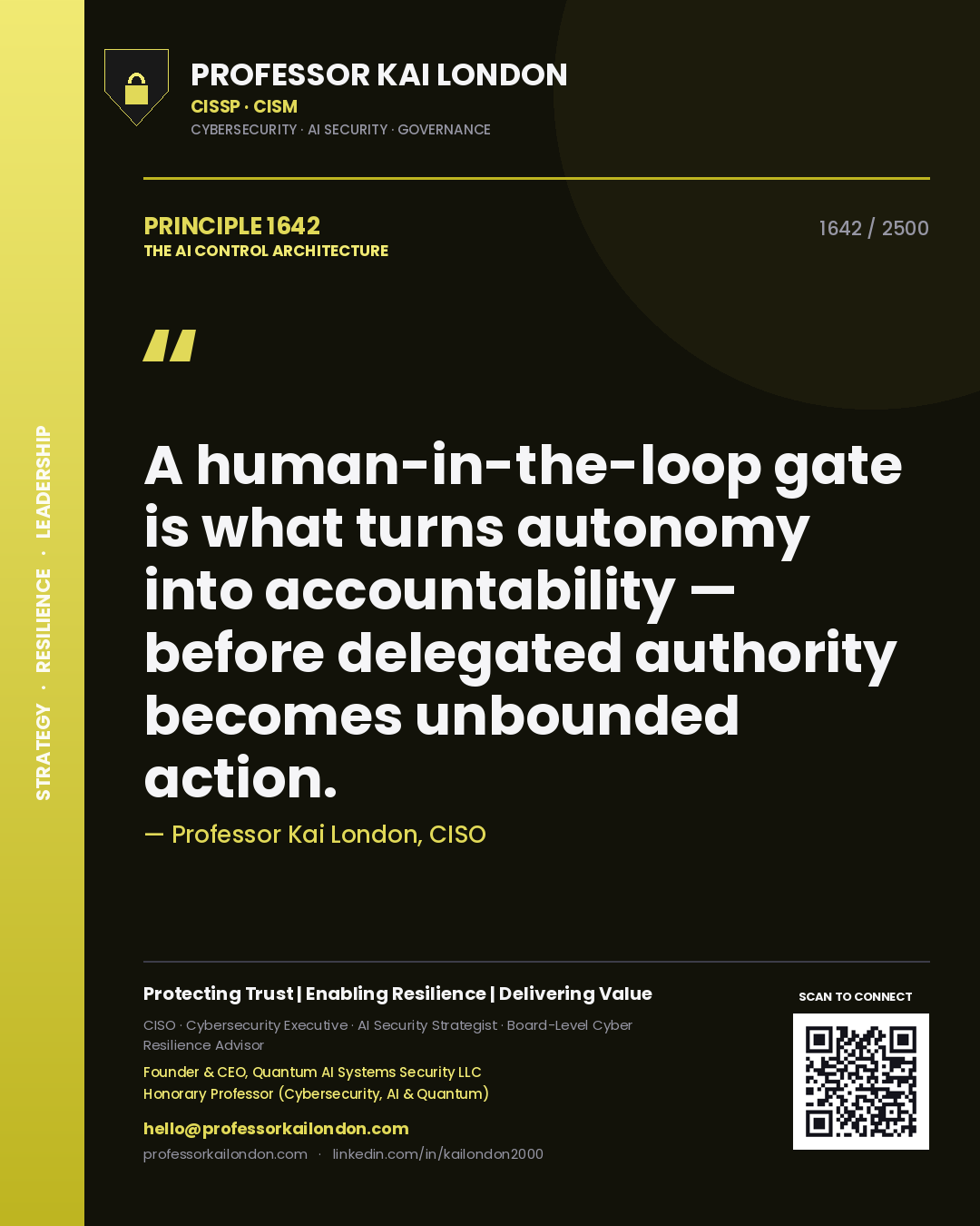 Professor Kai London principle 1642: A human-in-the-loop gate is what turns autonomy into accountability — before delegated authority becomes unbounded action.