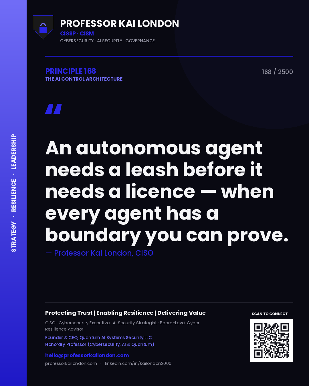 Professor Kai London principle 168: An autonomous agent needs a leash before it needs a licence — when every agent has a boundary you can prove.