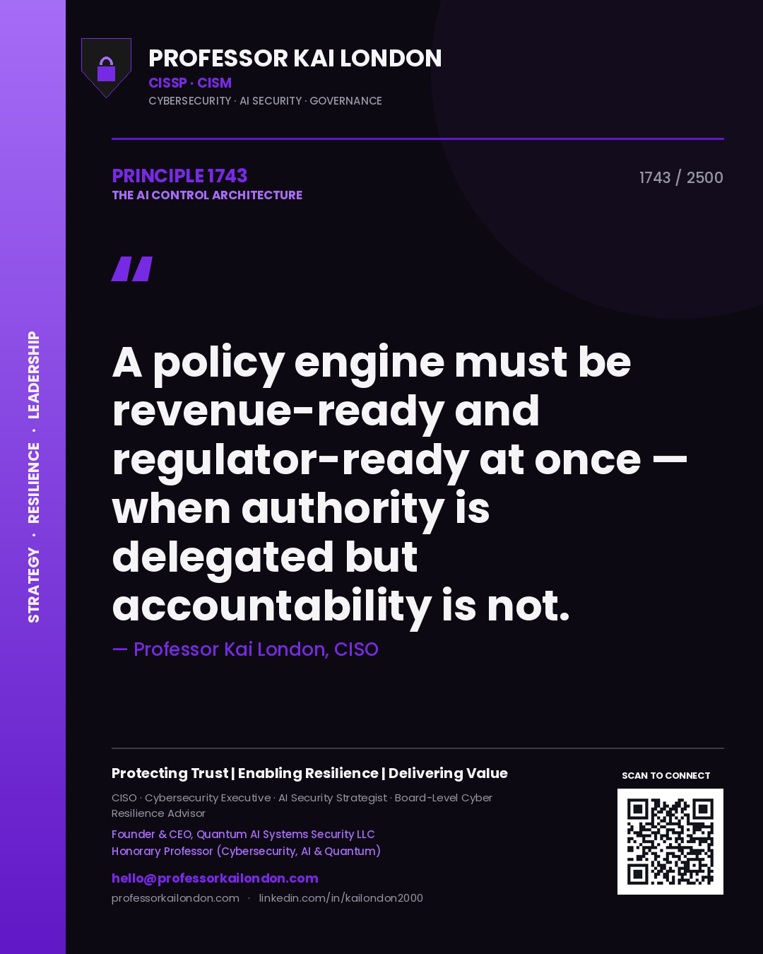 Professor Kai London principle 1743: A policy engine must be revenue-ready and regulator-ready at once — when authority is delegated but accountability is not.