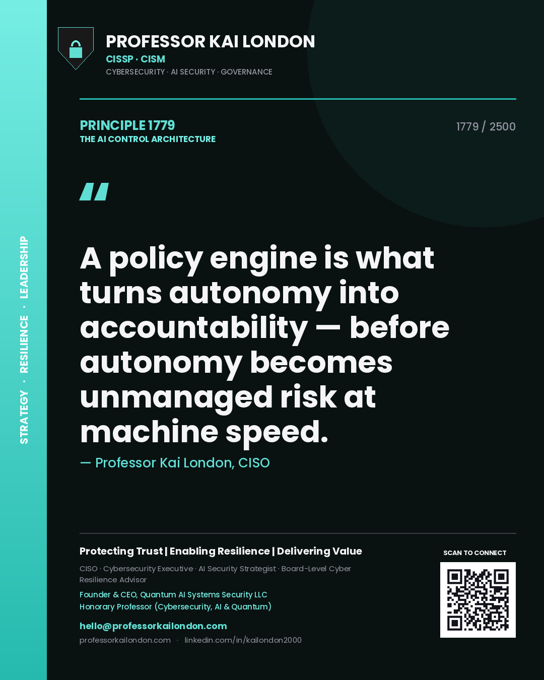 Professor Kai London principle 1779: A policy engine is what turns autonomy into accountability — before autonomy becomes unmanaged risk at machine speed.