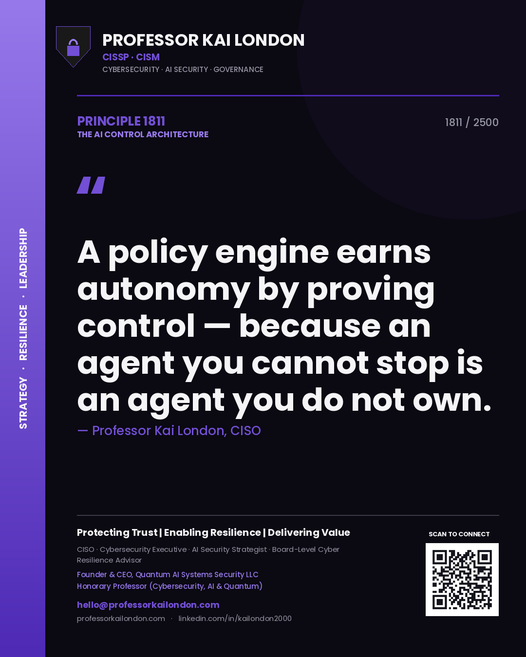 Professor Kai London principle 1811: A policy engine earns autonomy by proving control — because an agent you cannot stop is an agent you do not own.