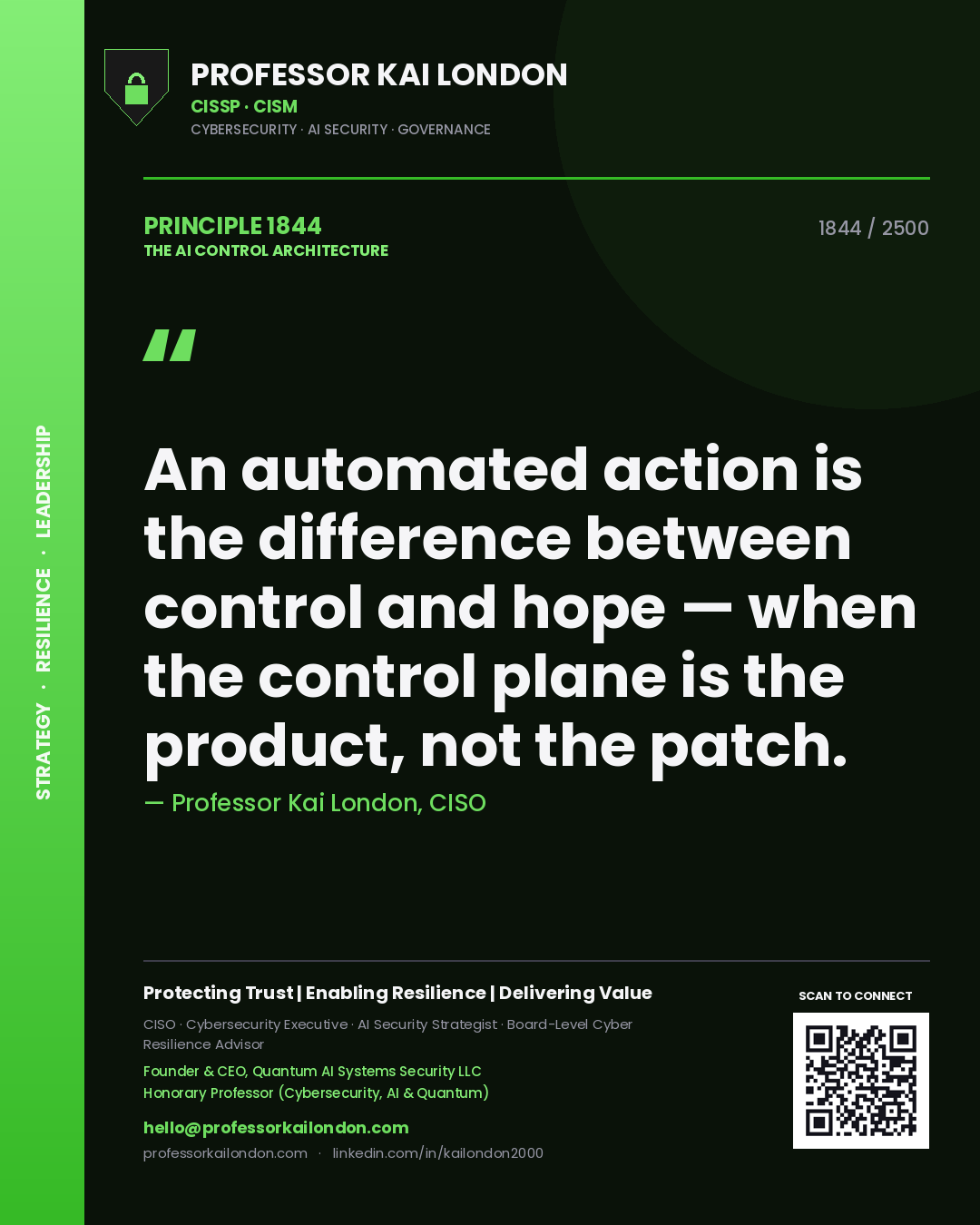 Professor Kai London principle 1844: An automated action is the difference between control and hope — when the control plane is the product, not the patch.