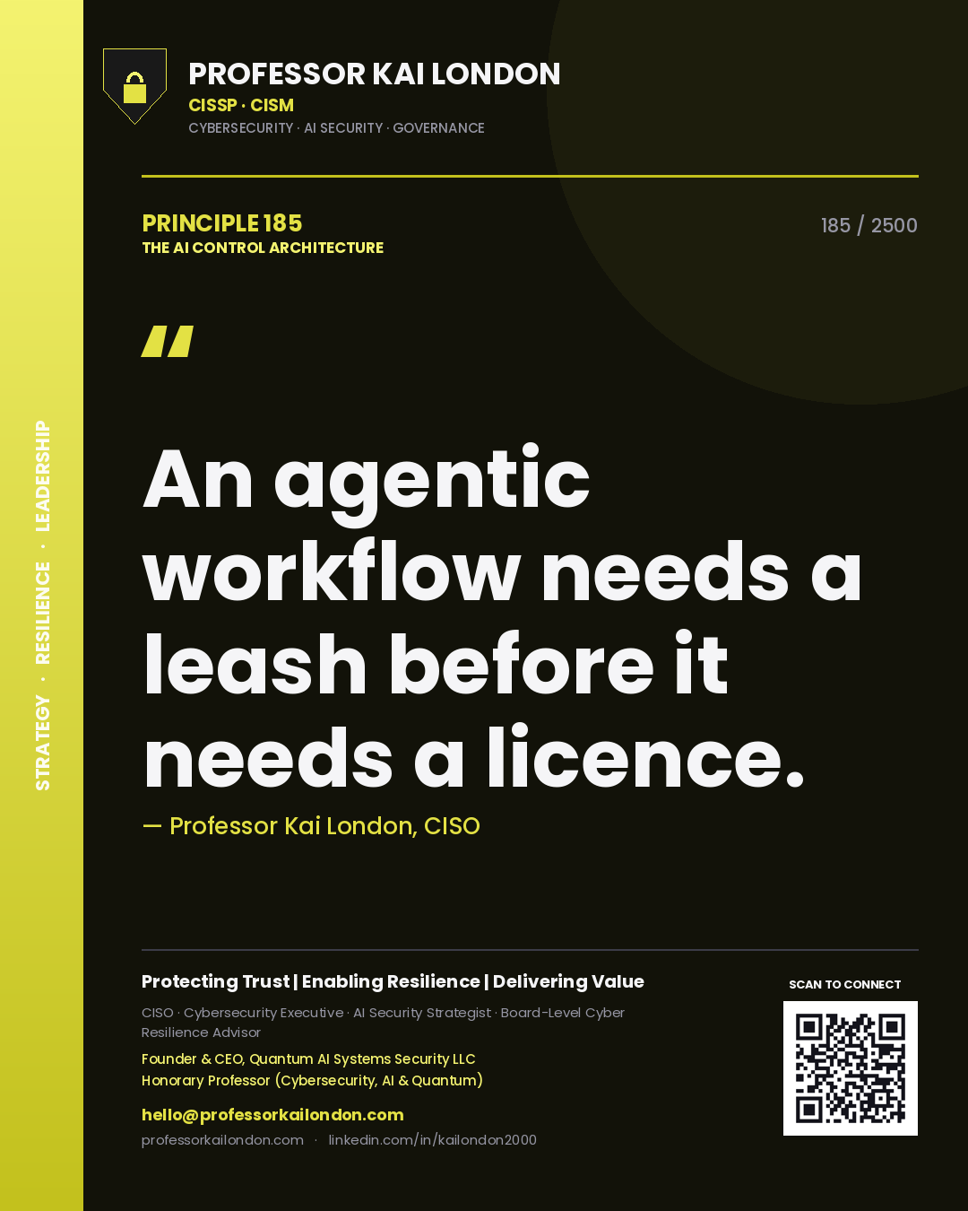 Professor Kai London principle 185: An agentic workflow needs a leash before it needs a licence.