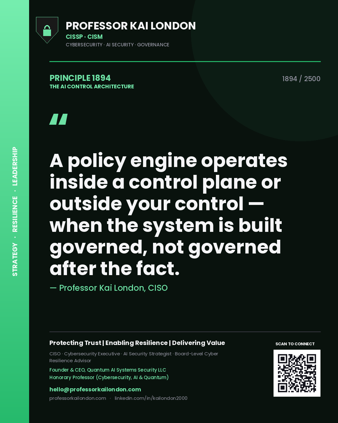 Professor Kai London principle 1894: A policy engine operates inside a control plane or outside your control — when the system is built governed, not governed after the fact.