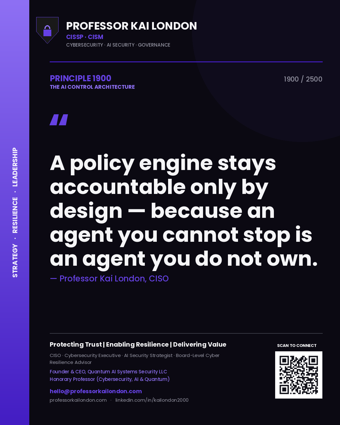 Quote card by Professor Kai London reading 'A policy engine stays accountable only by design — because an agent you cannot stop is an agent you do not own.'. From the book The AI Control Architecture.