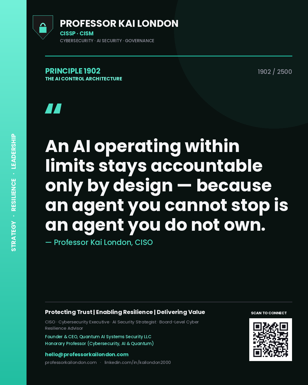 Professor Kai London principle 1902: An AI operating within limits stays accountable only by design — because an agent you cannot stop is an agent you do not own.