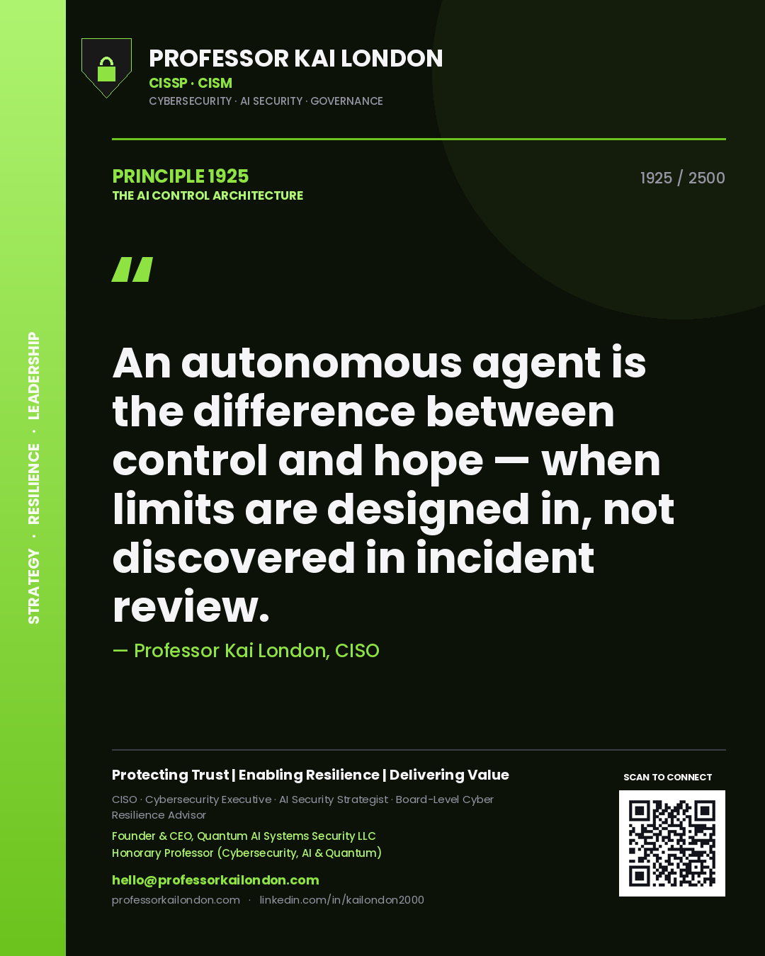 Professor Kai London principle 1925: An autonomous agent is the difference between control and hope — when limits are designed in, not discovered in incident review.