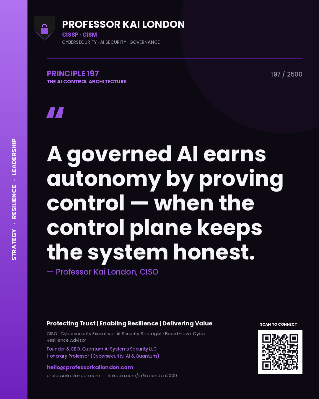 Professor Kai London principle 197: A governed AI earns autonomy by proving control — when the control plane keeps the system honest.