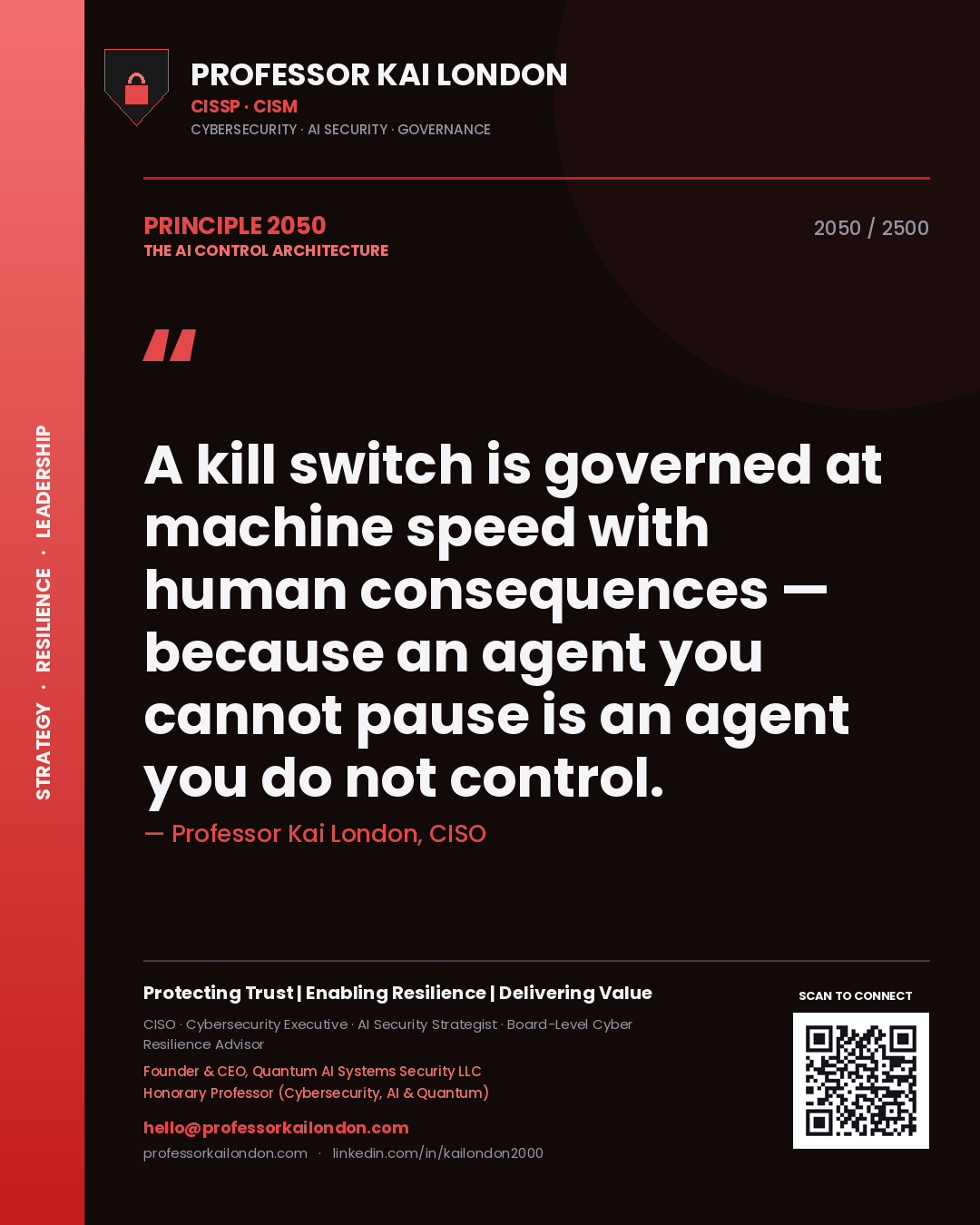 Quote card by Professor Kai London reading 'A kill switch is governed at machine speed with human consequences — because an agent you cannot pause is an agent you do not control.'. From the book The AI Control Architecture.
