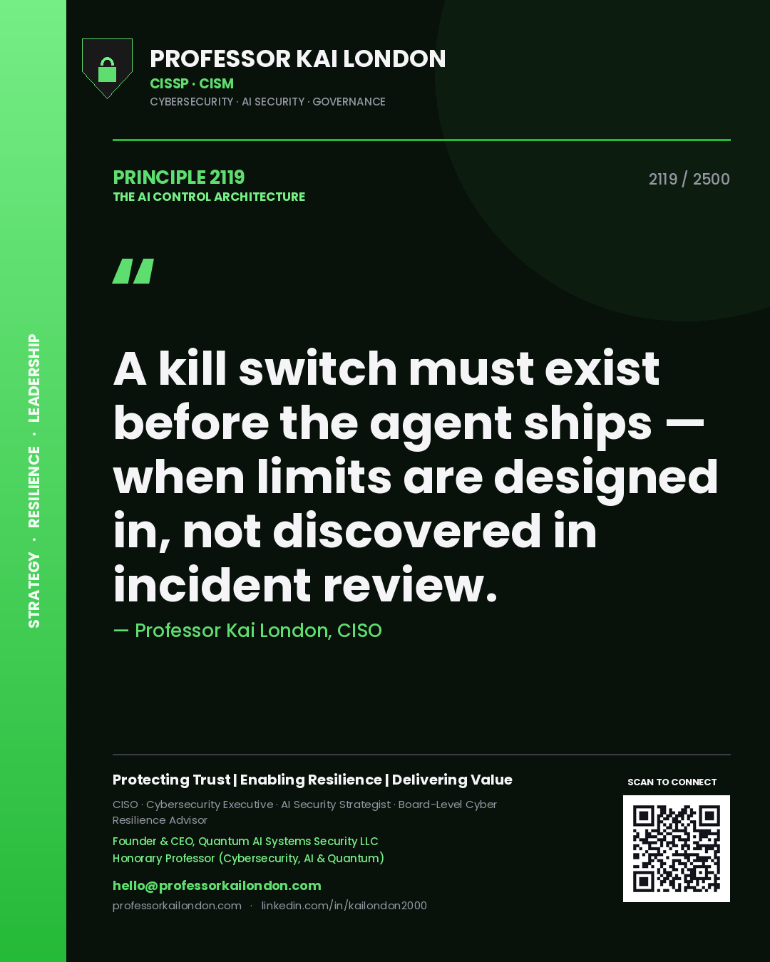 Professor Kai London principle 2119: A kill switch must exist before the agent ships — when limits are designed in, not discovered in incident review.