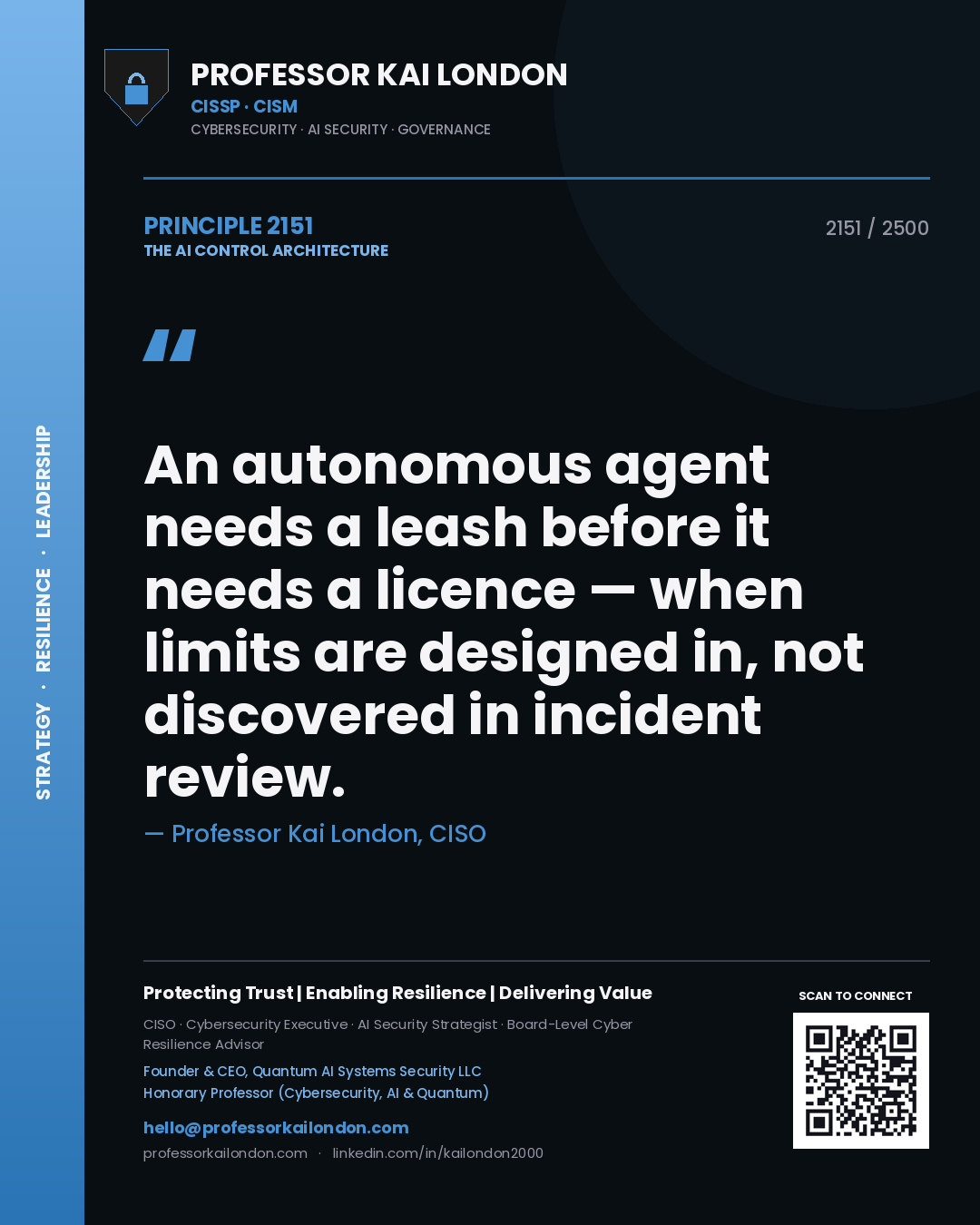 Professor Kai London principle 2151: An autonomous agent needs a leash before it needs a licence — when limits are designed in, not discovered in incident review.