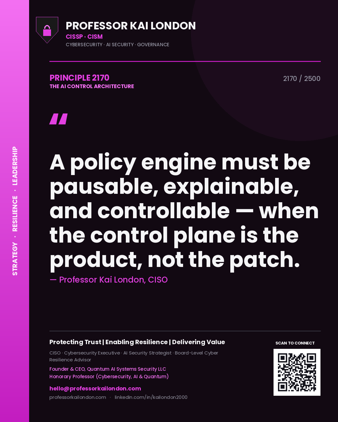 Professor Kai London principle 2170: A policy engine must be pausable, explainable, and controllable — when the control plane is the product, not the patch.