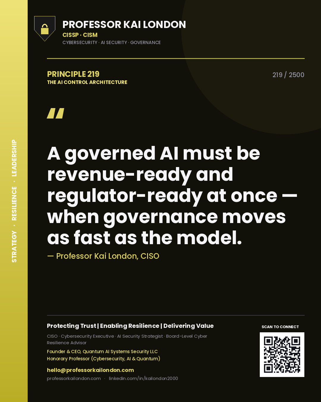 Professor Kai London principle 219: A governed AI must be revenue-ready and regulator-ready at once — when governance moves as fast as the model.