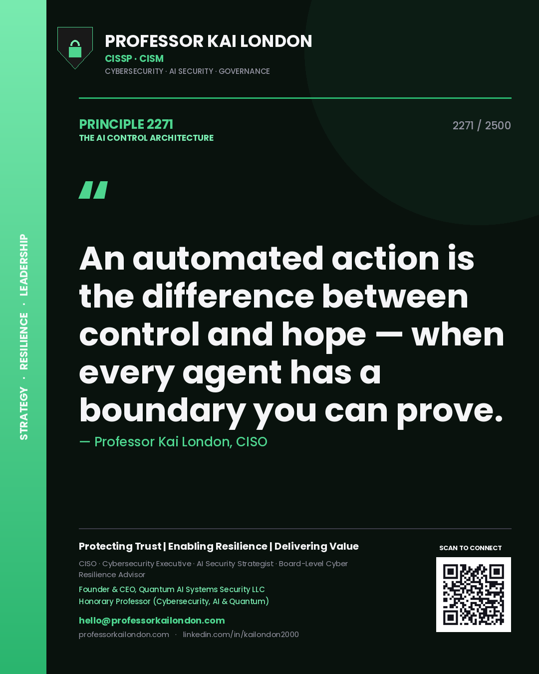 Professor Kai London principle 2271: An automated action is the difference between control and hope — when every agent has a boundary you can prove.