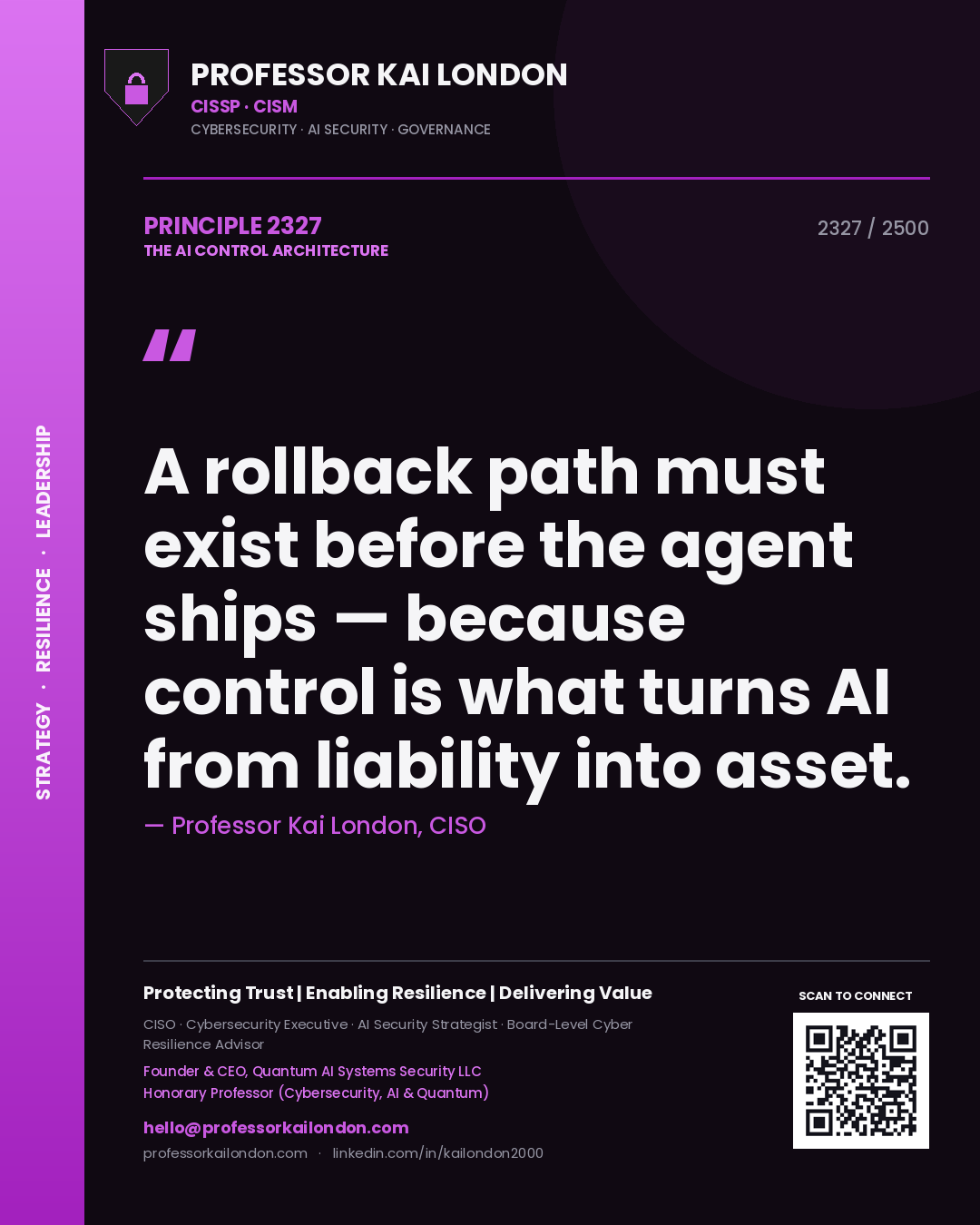 Professor Kai London principle 2327: A rollback path must exist before the agent ships — because control is what turns AI from liability into asset.