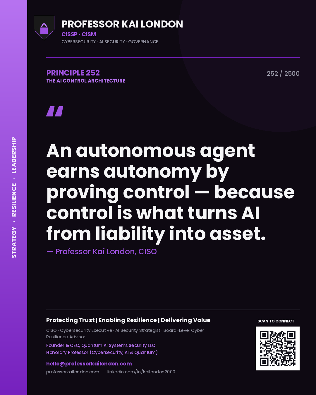 Professor Kai London principle 252: An autonomous agent earns autonomy by proving control — because control is what turns AI from liability into asset.