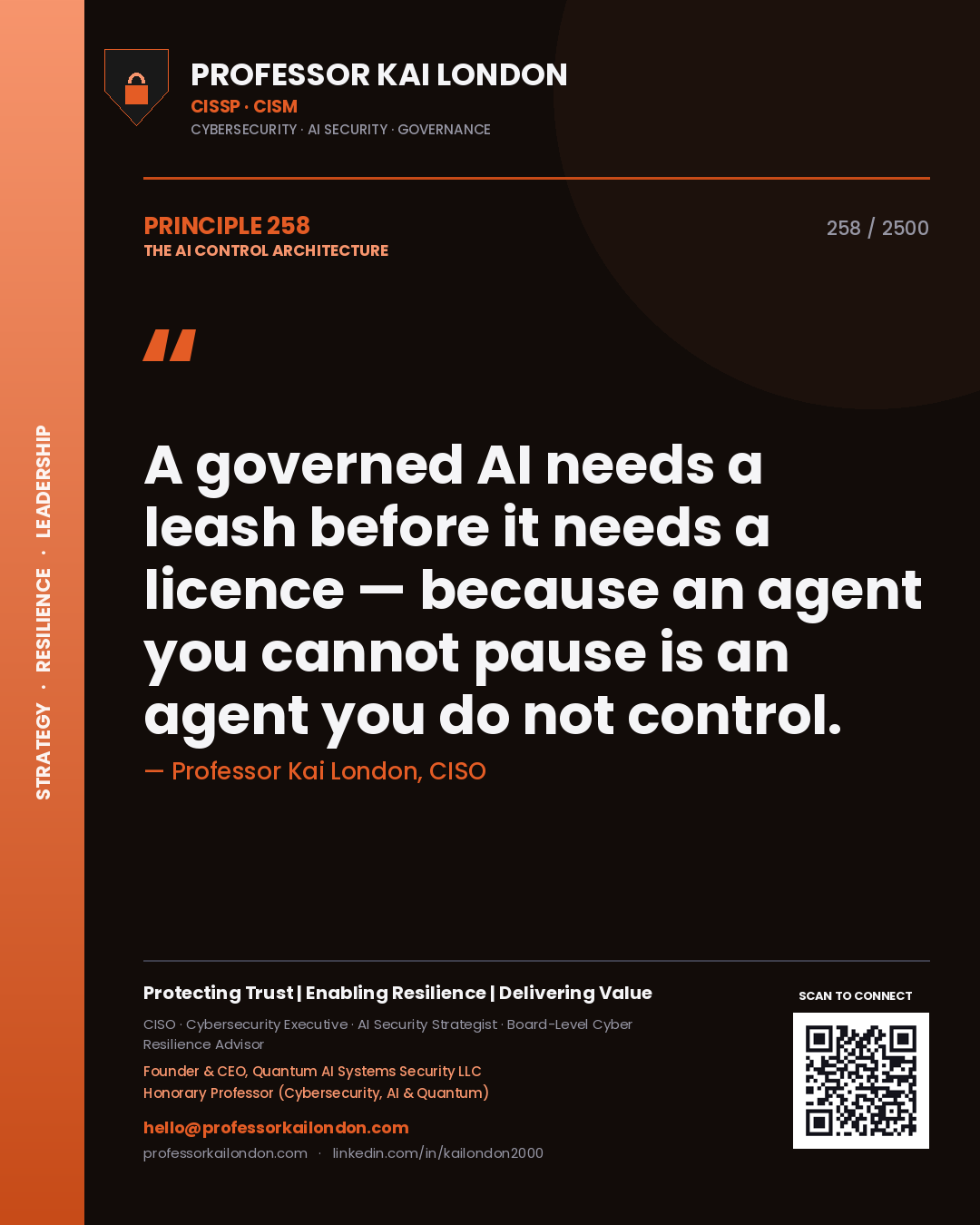 Professor Kai London principle 258: A governed AI needs a leash before it needs a licence — because an agent you cannot pause is an agent you do not control.