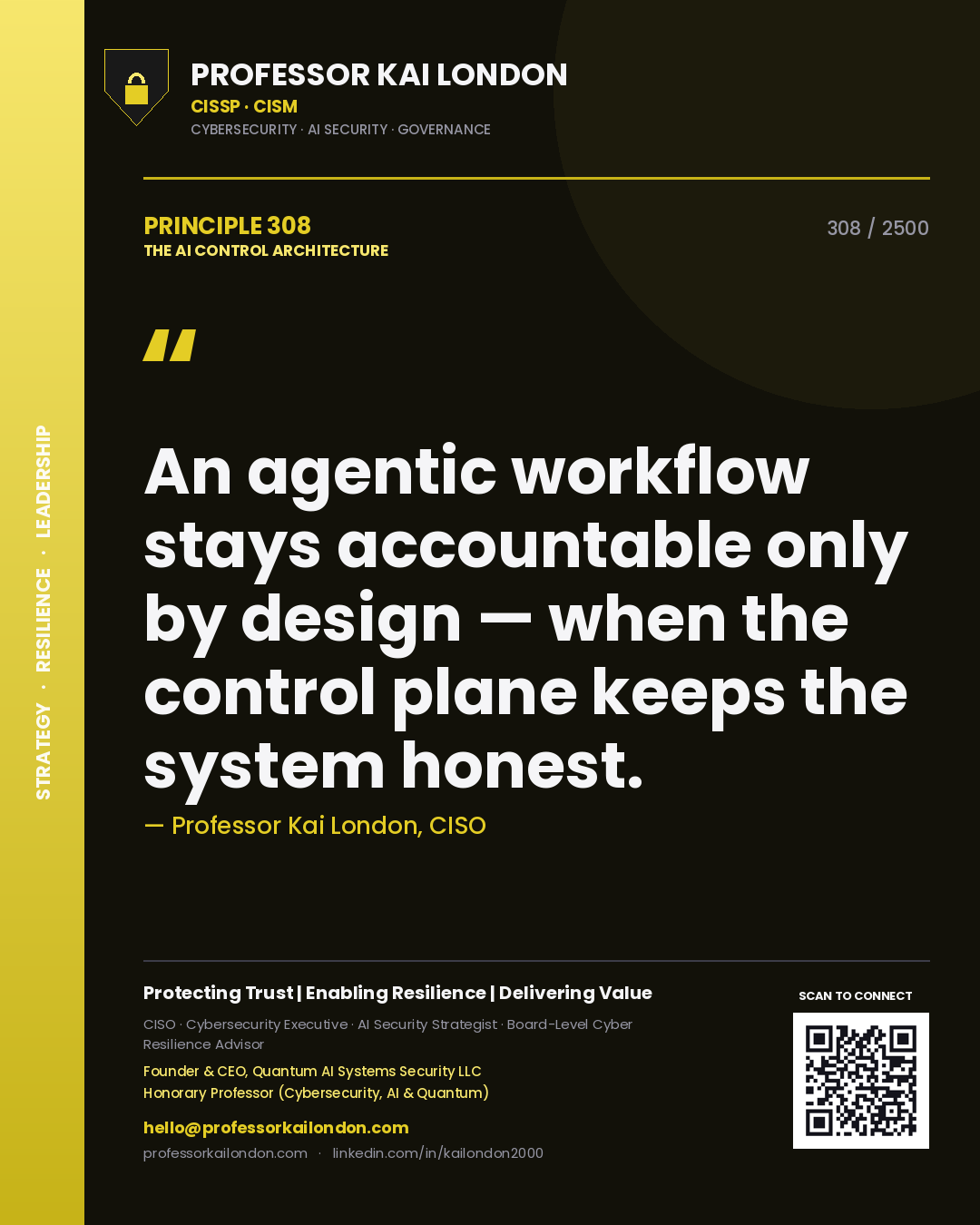 Professor Kai London principle 308: An agentic workflow stays accountable only by design — when the control plane keeps the system honest.