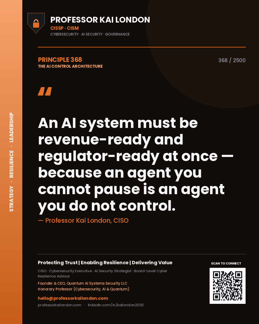 Professor Kai London principle 368: An AI system must be revenue-ready and regulator-ready at once — because an agent you cannot pause is an agent you do not control.