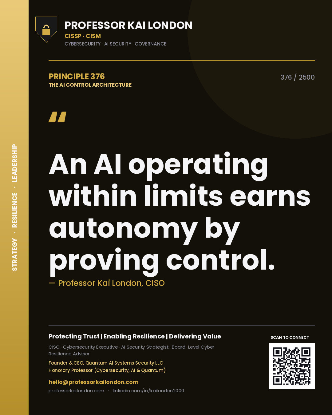 Professor Kai London principle 376: An AI operating within limits earns autonomy by proving control.
